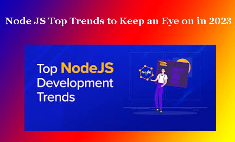 Node JS Top Trends to Keep an Eye on Node JS Top Trends to Keep an Eye on in 2023