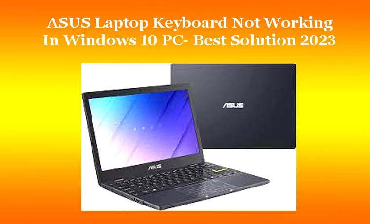 ASUS Laptop Keyboard Not Working In Windows 10 PC: Solution ASUS Laptop Keyboard Not Working In Windows 10 PC- Best Solution 2023