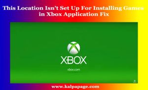 This Location Isn’t Set Up For Installing Games in Xbox Application Fix