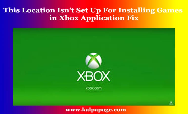 This Location Isn’t Set Up For Installing Games in Xbox Application Fix This Location Isn’t Set Up For Installing Games in Xbox Application Fix
