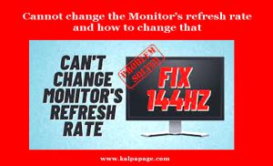 Cannot change the Monitor’s refresh rate and how to change that