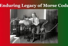 Enduring Legacy of Morse Code Enduring Legacy of Morse Code